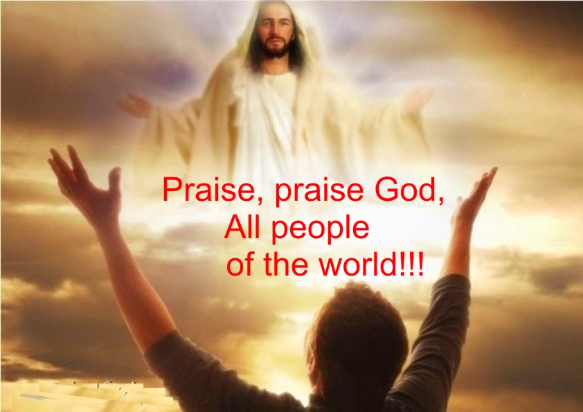praise, praise God! all people of the world!