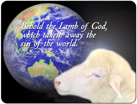 behold the Lamb of God, with taketh away the sin of the world