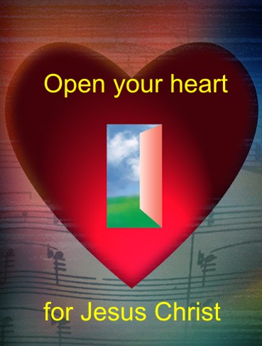 open your heart for Jesus Christ!